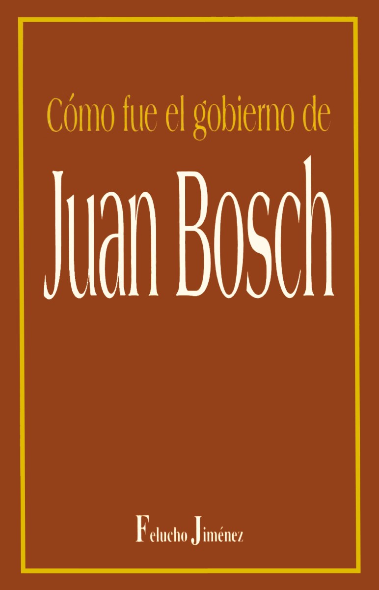 Cómo fue el gobierno de Juan Bosch